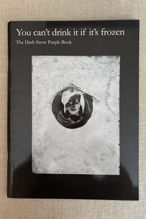 Dash Snow-The Dash Snow Purple Book-You Can&rsquo;t Drink It If It&rsquo;s Frozen